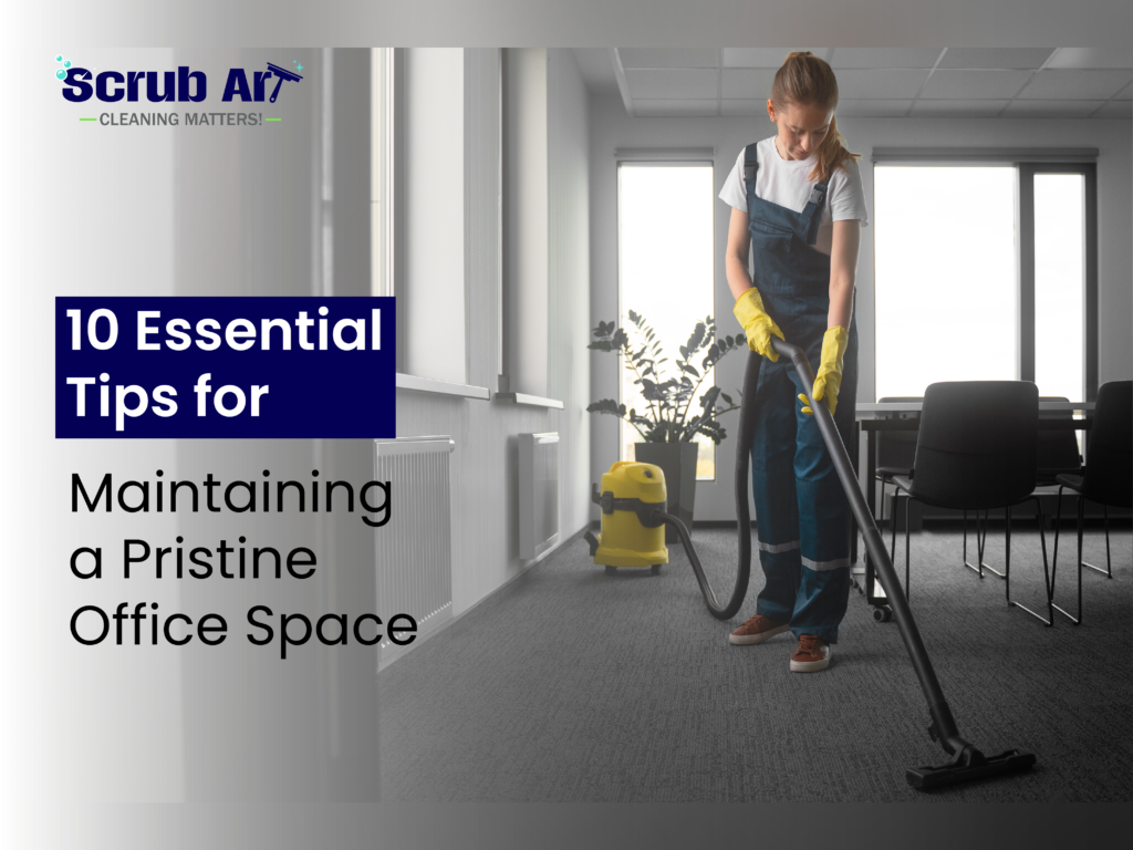 10 Essential Tips for Maintaining a Pristine Office Space